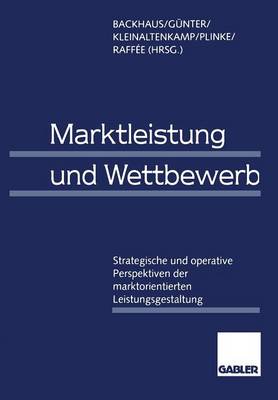 Marktleistung und Wettbewerb: Strategische und operative Perspektiven der marktorientierten  Leistungsgestaltung Softcover Reprint of the Original 1st 1997 ed.