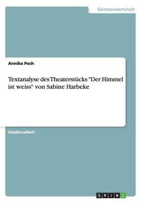 Textanalyse des Theaterstücks Der Himmel ist weiss von Sabine Harbeke