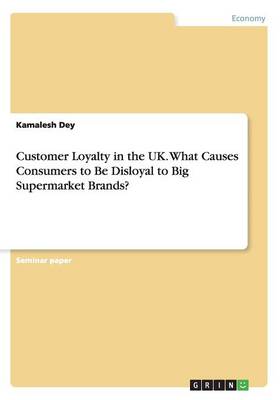 Customer Loyalty in the UK. What Causes Consumers to Be Disloyal to Big  Supermarket Brands?