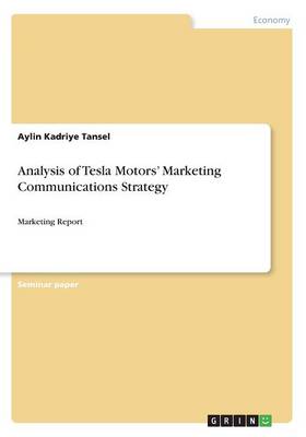 Analysis of Tesla Motors' Marketing Communications Strategy: Marketing Report