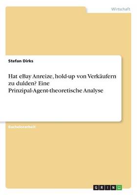 Hat eBay Anreize, hold-up von Verkäufern zu dulden? Eine  Prinzipal-Agent-theoretische Analyse