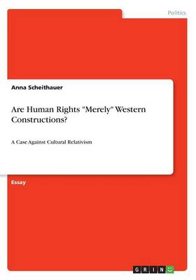 Are Human Rights Merely Western Constructions?: A Case Against Cultural Relativism
