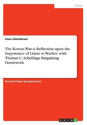 Korean War: A Reflection upon the Importance of Limits in Warfare with Thomas C.  Schellings Bargaining Framework