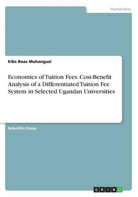 Economics of Tuition Fees. Cost-Benefit Analysis of a Differentiated Tuition  Fee System in Selected Ugandan Universities