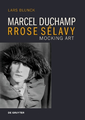 Marcel Duchamp Rrose Sélavy: Mocking Art New edition