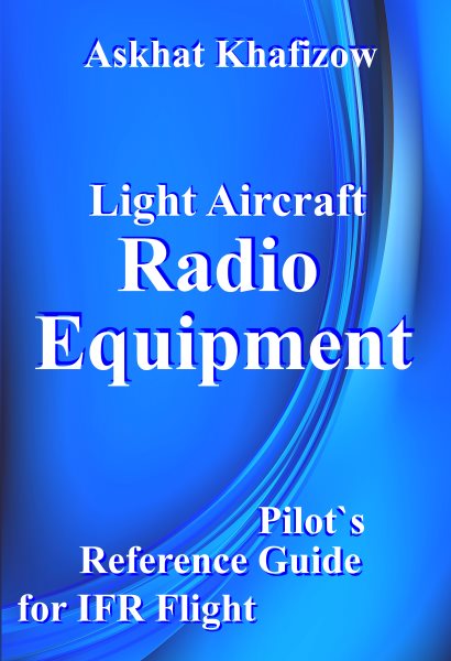 Light Aircraft Radio  Equipment: Pilot's Reference Guide for IFR Flight