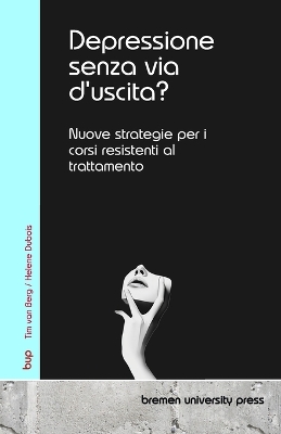 Depressione senza via d'uscita?: Nuove strategie per i corsi resistenti al trattamento