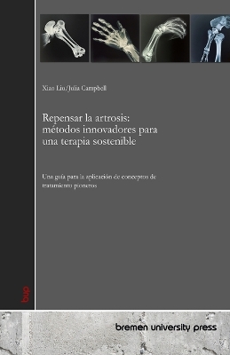 Repensar la artrosis: métodos innovadores para una terapia sostenible: Una guía para la aplicación  de conceptos de tratamiento pioneros