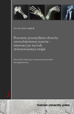 Ponowne przemyślenie choroby zwyrodnieniowej stawów - innowacyjne  metody zrównoważonej terapii: Przewodnik dotyczący stosowania pionierskich koncepcji leczenia