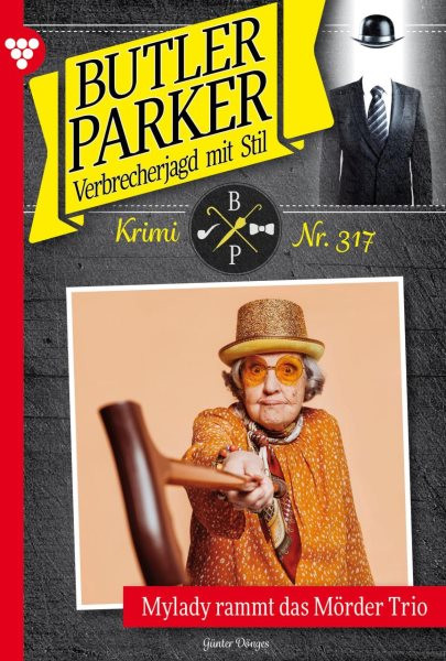 Mylady rammt das MÃ¶rder Trio: Butler Parker 317 - Kriminalroman