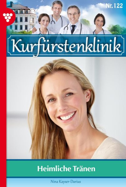 Heimliche TrÃ¤nen: Kurfurstenklinik 122 - Arztroman