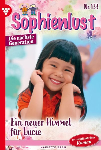 Ein neuer Himmel fÃ¼r Lucie: Sophienlust - Die nachste Generation 133 - Familienroman