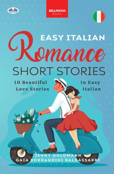 Easy Italian Romance Short Stories: 10 Beautiful Love Stories In Easy Italian