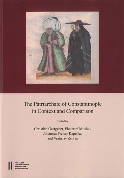 Patriarchate of Constantinople in Context and Comparison: Proceedings of the International Conference Vienna, September 12th - 15 Th  2012. in Memoriam Konstantinos Pitsakis (1944 - 2012) and Andreas Schminck (1947 - 2015)