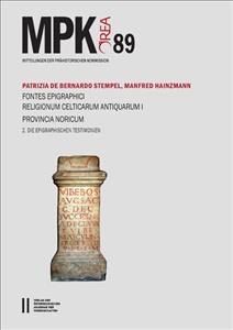 Fontes Epigraphici Religionum Celticarum Antiquarum I. Provincia Noricum: Faszikel 1. Die Gottheiten in Ihren Sprachlichen Und Kultischen  Erscheinungsfomen. Mit Einem Beitrag Von Gerhard Bauchhenss. Faszikel 2: Die Epigraphischen Testimonien