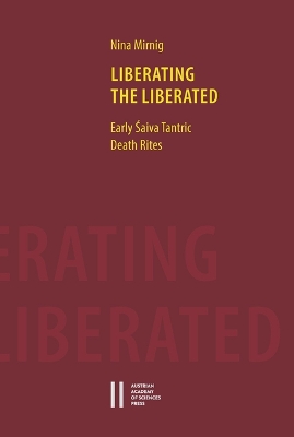 Liberating the Liberated: Early Saiva Tantric Death Rites Annotated edition