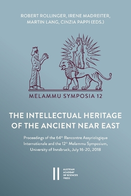 Intellectual Heritage of the Ancient Near East: Proceedings Held at the 64th Rencontre Assyriologique Internationale and the  12th Melammu Symposium, University of Innsbruck, July 16-20, 2018