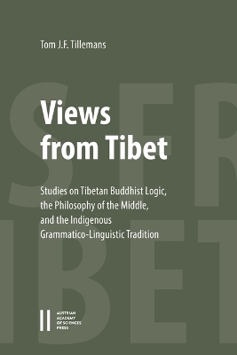 Views from Tibet: Studies on Tibetan Buddhist Logic, the Philosophy of the Middle, and the  Indigenous Grammatico-Linguistic Tradition