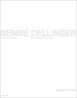 Bembe Dellinger Architects: Bilder Und Plane/Pictures and Plans 1999-2009