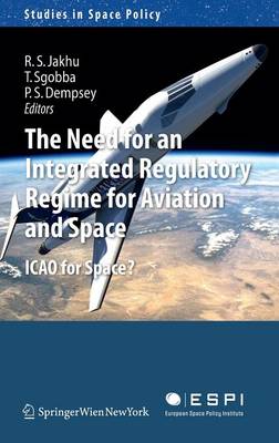 Need for an Integrated Regulatory Regime for Aviation and Space: ICAO for Space? 2011