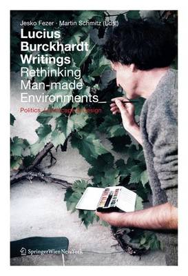 Lucius Burckhardt Writings. Rethinking Man-made Environments: Politics, Landscape & Design 2012 ed.