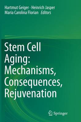 Stem Cell Aging: Mechanisms, Consequences, Rejuvenation Softcover reprint of the original 1st ed. 2015