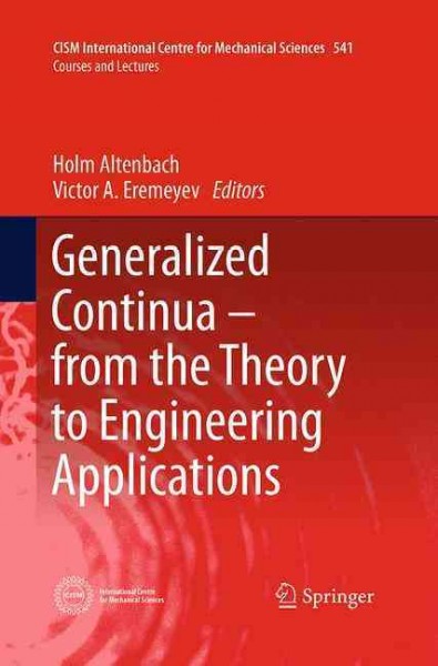 Generalized Continua - from the Theory to Engineering Applications Softcover reprint of the original 1st ed. 2013