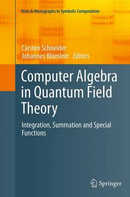 Computer Algebra in Quantum Field Theory: Integration, Summation and Special Functions Softcover reprint of the original 1st ed. 2013