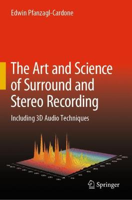 Art and Science of Surround and Stereo Recording: Including 3D Audio Techniques