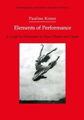 Elements of Performance: A Guide for Performers in Dance, Theatre and Opera
