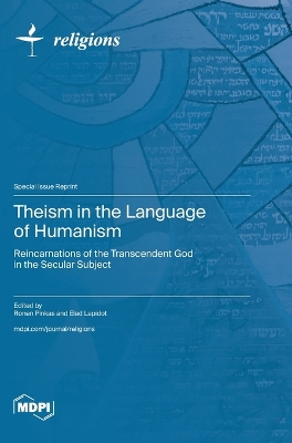 Theism in the Language of Humanism: Reincarnations of the Transcendent God in the Secular Subject