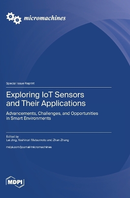 Exploring IoT Sensors and Their Applications: Advancements, Challenges, and Opportunities in Smart Environments
