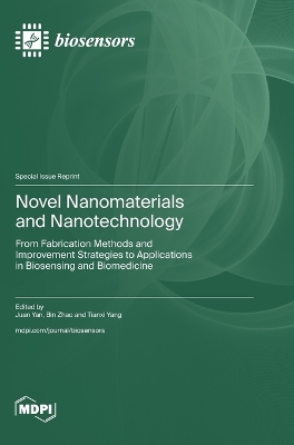 Novel Nanomaterials and Nanotechnology: From Fabrication Methods and Improvement Strategies to Applications in  Biosensing and Biomedicine