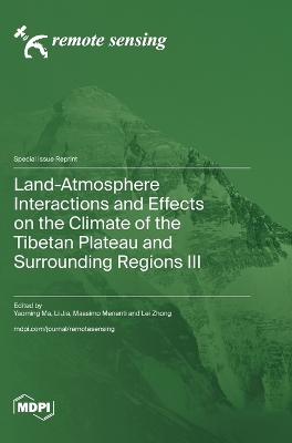 Land-Atmosphere Interactions and Effects on the Climate of the Tibetan  Plateau and Surrounding Regions III