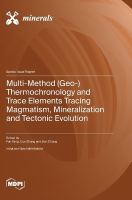 Multi-Method (Geo-) Thermochronology and Trace Elements Tracing Magmatism,  Mineralization and Tectonic Evolution