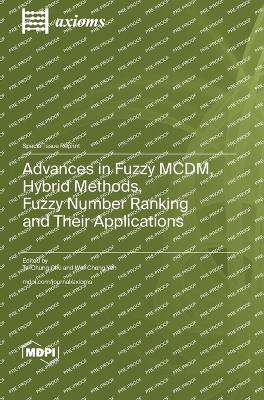 Advances in Fuzzy MCDM, Hybrid Methods, Fuzzy Number Ranking and Their  Applications