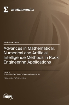 Advances in Mathematical, Numerical and Artificial Intelligence Methods in  Rock Engineering Applications