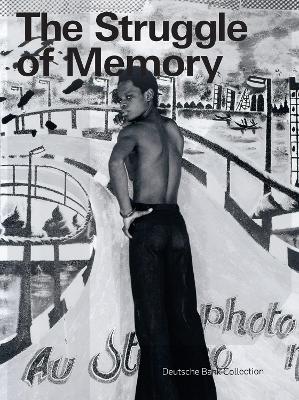 Struggle of Memory: Works from the Deutsche Bank Collection