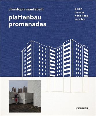 Plattenbau Promenades: Christoph Montebelli: Berlin | Havana | Hong Kong | Zanzibar