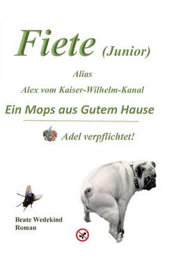 Fiete (Junior) alias Alex vom Kaiser-Wilhelm-Kanal Ein Mops aus gutem Hause  Adel verpflichtet