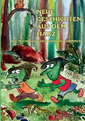Neue Geschichten aus dem Harz: Die Moosmännchen sind angekommen