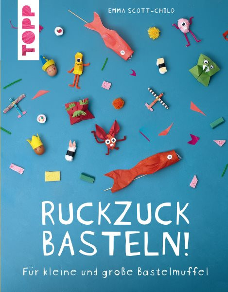 Ruckzuck Basteln!: Fur kleine und groe Bastelmuffel