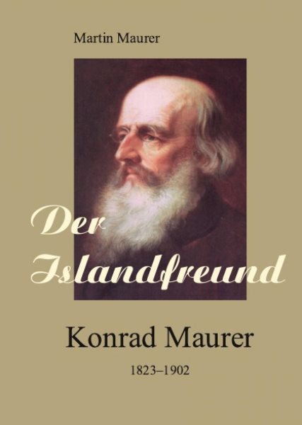 Der Islandfreund: Konrad Maurer 1823â€“1902