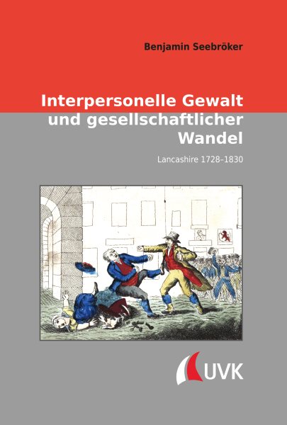Interpersonelle Gewalt und gesellschaftlicher Wandel: Lancashire 1728-1830