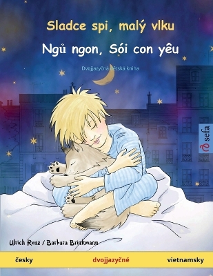Sladce spi, malý vlku - Ngủ ngon, Sói con yêu (česky - vietnamsky): Dvojjazyčná dětská kniha