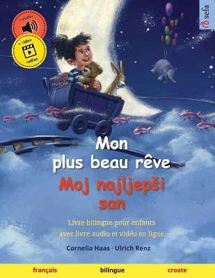 Mon plus beau rêve - Moj najljepsi san (français - croate): Livre bilingue pour enfants, avec livre audio et vidéo en ligne