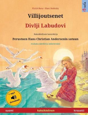 Villijoutsenet - Divlji Labudovi (suomi - kroaatti): Kaksikielinen lastenkirja perustuen Hans Christian Andersenin satuun, mukana  äänikirja ladattavaksi