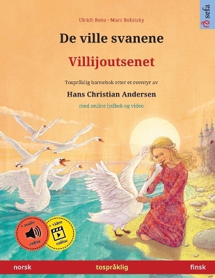 De ville svanene - Villijoutsenet (norsk - finsk): Tospråklig barnebok etter et eventyr av Hans Christian Andersen, med online  lydbok
