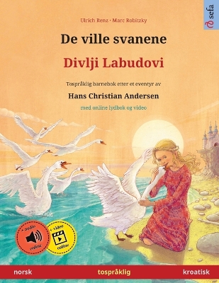 De ville svanene - Divlji Labudovi (norsk - kroatisk): Tospråklig barnebok etter et eventyr av Hans Christian Andersen, med online  lydbok