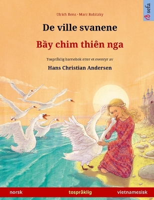 De ville svanene - Bầy chim thiên nga (norsk - vietnamesisk): Tospråklig barnebok etter et eventyr av Hans Christian Andersen